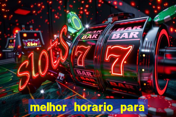 melhor horario para jogar bet7k